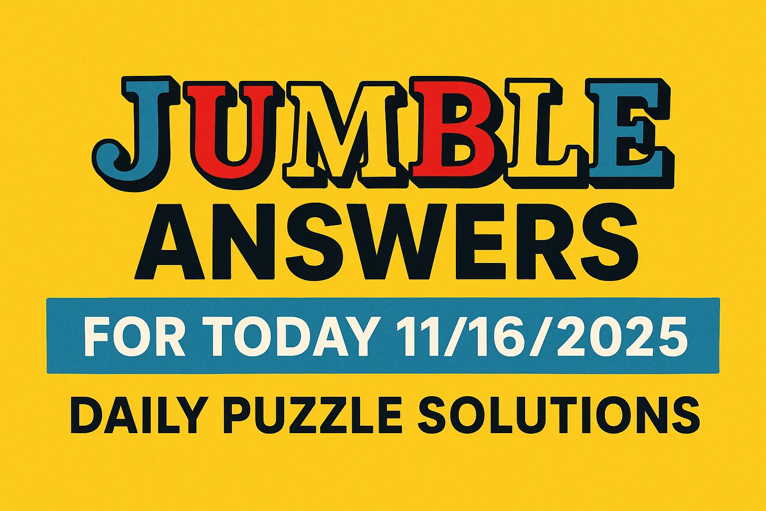 Jumble Answers for Today 11/16/2025 – Daily Puzzle Solutions