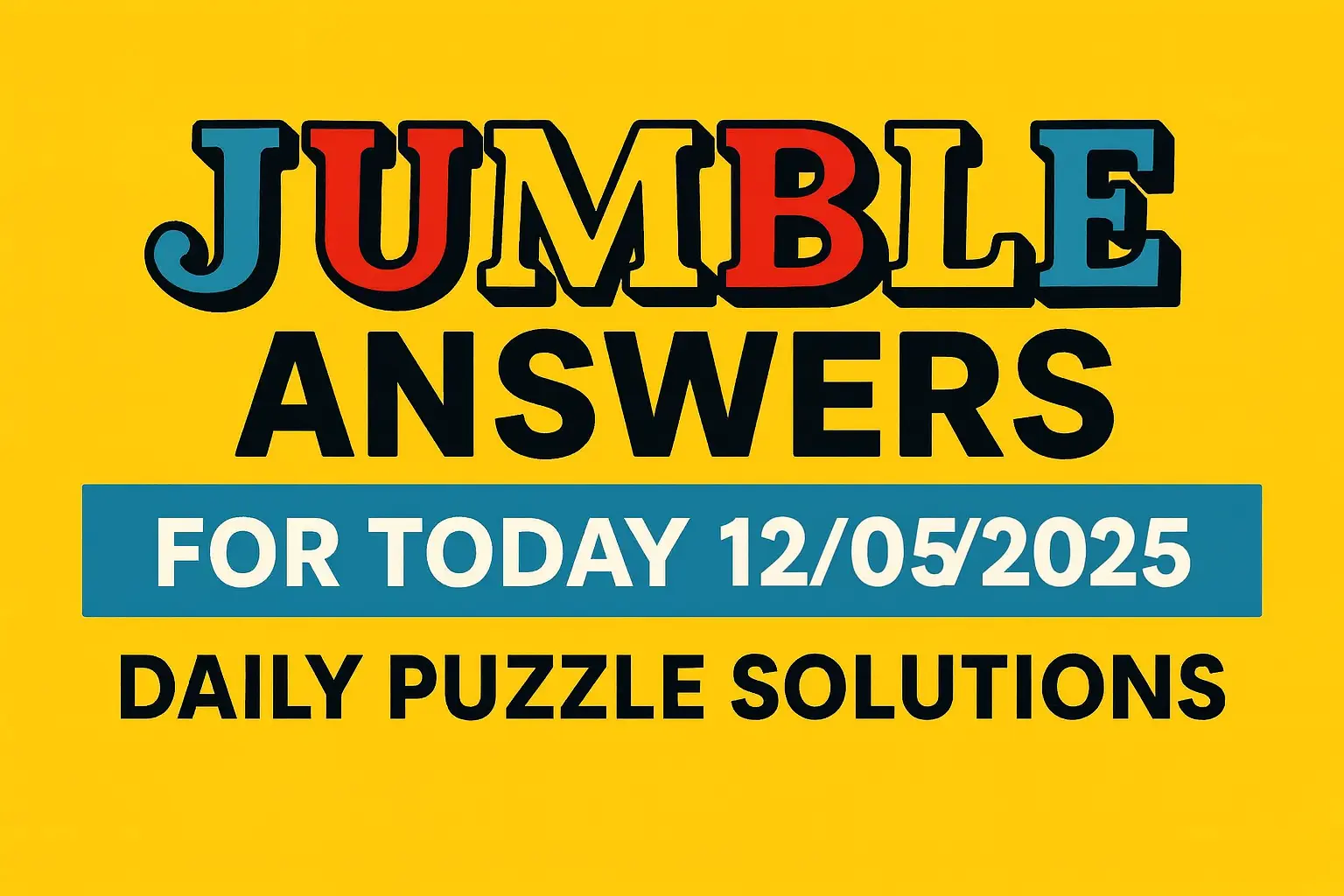 Jumble Answers for Today 12/05/2025